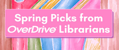 Spring Picks from OverDrive Librarians